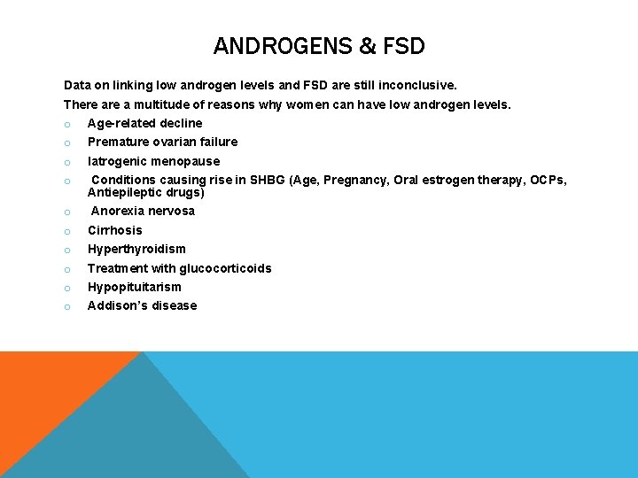 ANDROGENS & FSD Data on linking low androgen levels and FSD are still inconclusive.
