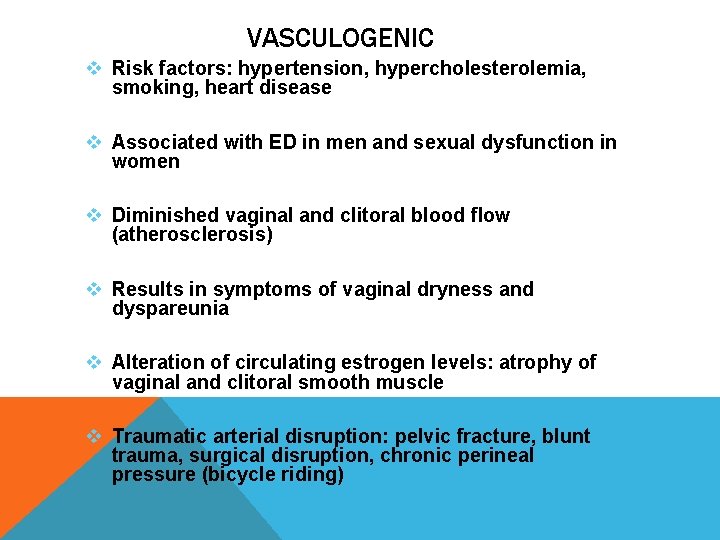 VASCULOGENIC v Risk factors: hypertension, hypercholesterolemia, smoking, heart disease v Associated with ED in