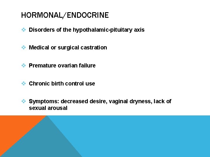 HORMONAL/ENDOCRINE v Disorders of the hypothalamic-pituitary axis v Medical or surgical castration v Premature