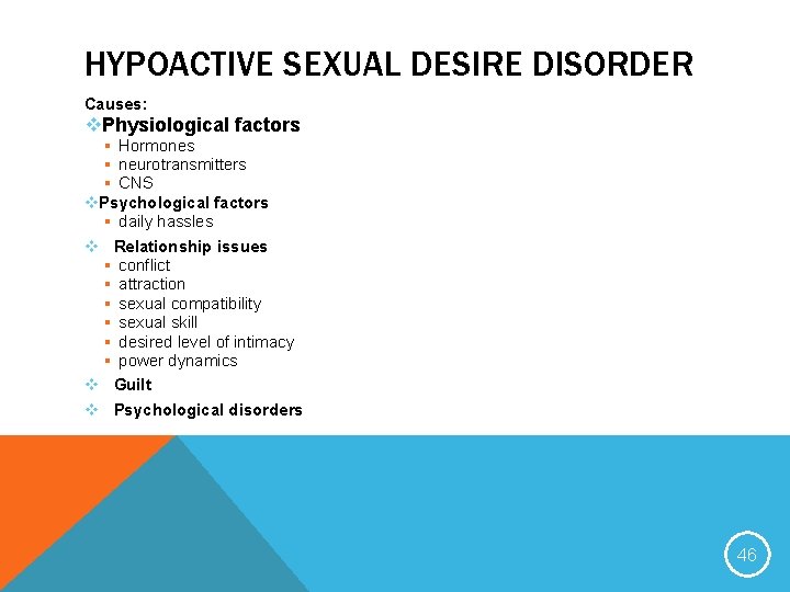 HYPOACTIVE SEXUAL DESIRE DISORDER Causes: v. Physiological factors § Hormones § neurotransmitters § CNS
