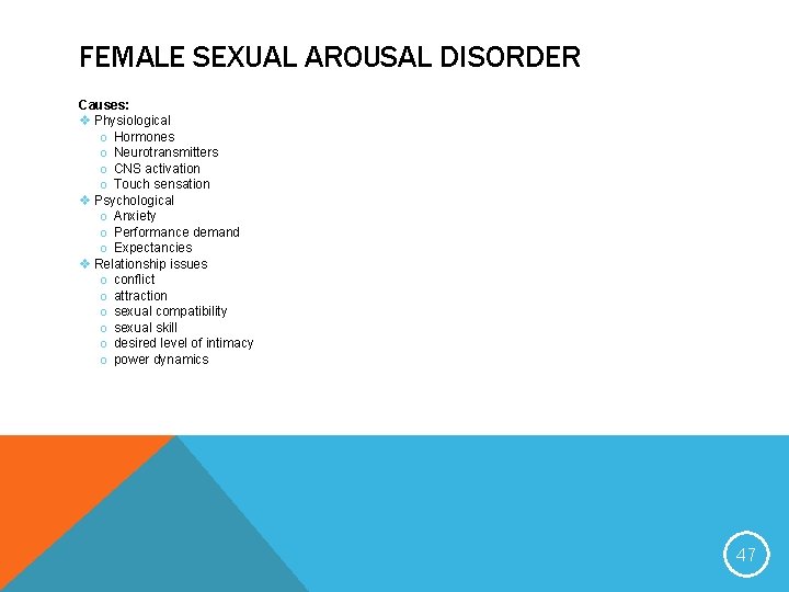 FEMALE SEXUAL AROUSAL DISORDER Causes: v Physiological o Hormones o Neurotransmitters o CNS activation