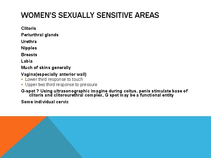 WOMEN'S SEXUALLY SENSITIVE AREAS Clitoris Periurthral glands Urethra Nipples Breasts Labia Much of skins