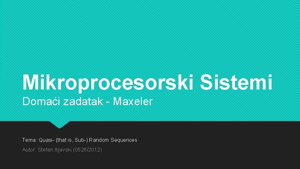 Mikroprocesorski Sistemi Domaći zadatak - Maxeler Tema: Quasi- (that is, Sub-) Random Sequences Autor: