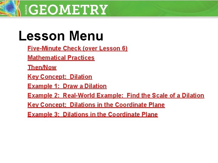 Lesson Menu Five-Minute Check (over Lesson 6) Mathematical Practices Then/Now Key Concept: Dilation Example