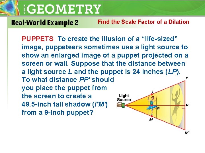 Find the Scale Factor of a Dilation PUPPETS To create the illusion of a