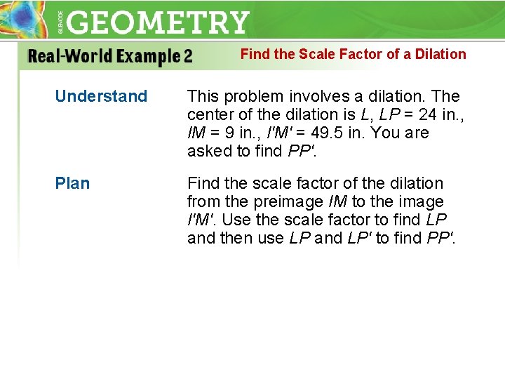 Find the Scale Factor of a Dilation Understand This problem involves a dilation. The