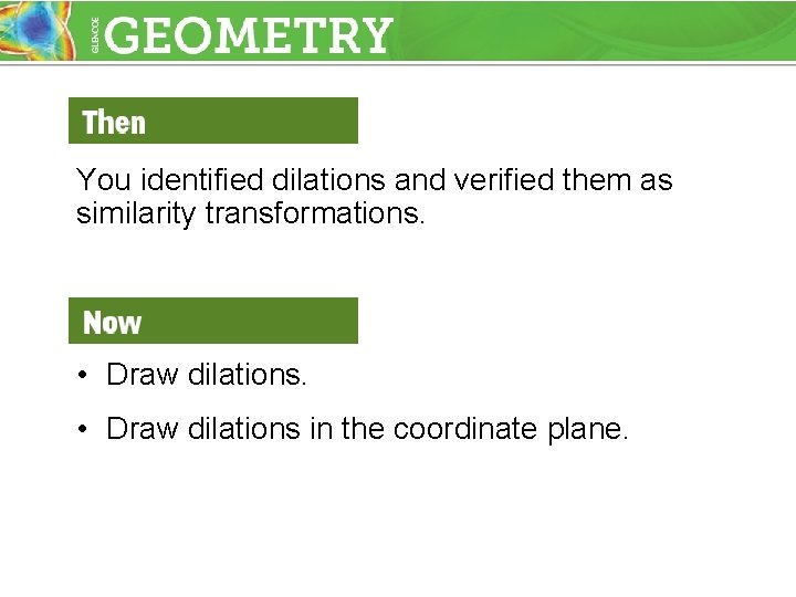 You identified dilations and verified them as similarity transformations. • Draw dilations in the