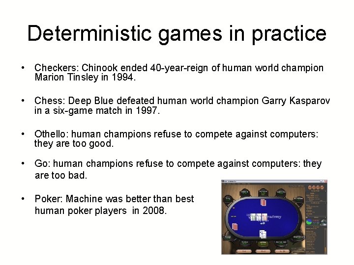 Deterministic games in practice • Checkers: Chinook ended 40 -year-reign of human world champion