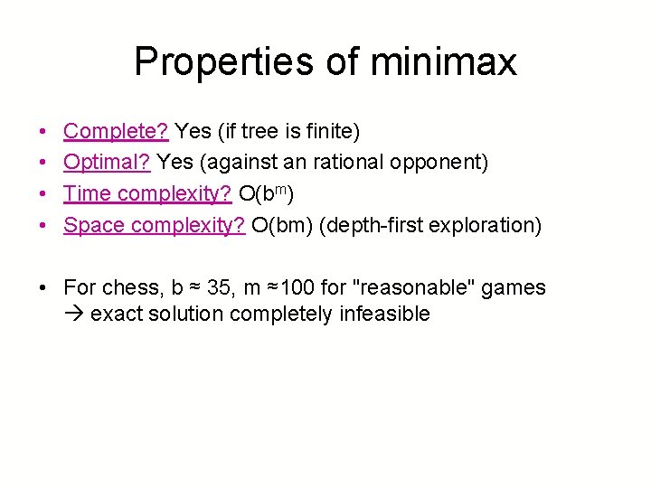 Properties of minimax • • Complete? Yes (if tree is finite) Optimal? Yes (against