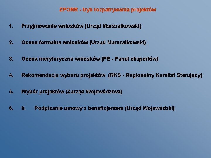 ZPORR - tryb rozpatrywania projektów 1. Przyjmowanie wniosków (Urząd Marszałkowski) 2. Ocena formalna wniosków