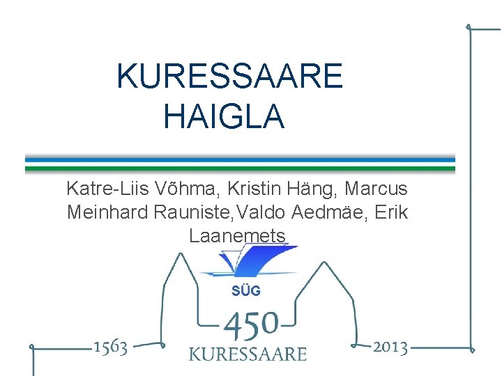 KURESSAARE HAIGLA Katre-Liis Võhma, Kristin Häng, Marcus Meinhard Rauniste, Valdo Aedmäe, Erik Laanemets 