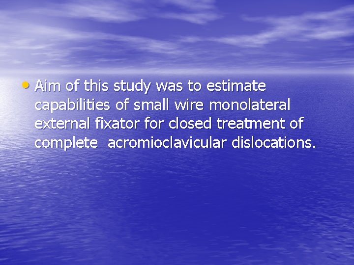  • Aim of this study was to estimate capabilities of small wire monolateral