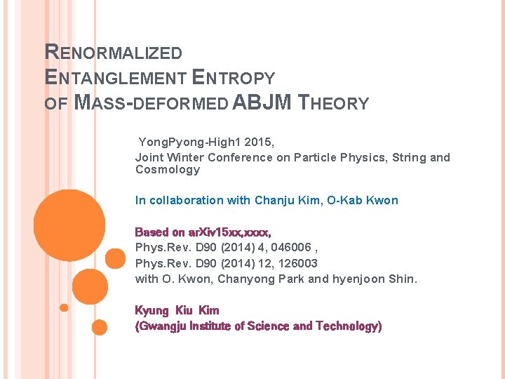 RENORMALIZED ENTANGLEMENT ENTROPY OF MASS-DEFORMED ABJM THEORY Yong. Pyong-High 1 2015, Joint Winter Conference