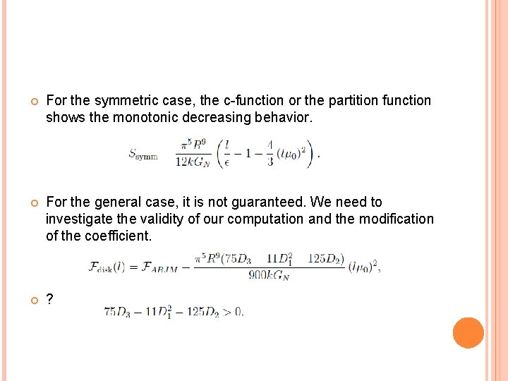  For the symmetric case, the c-function or the partition function shows the monotonic