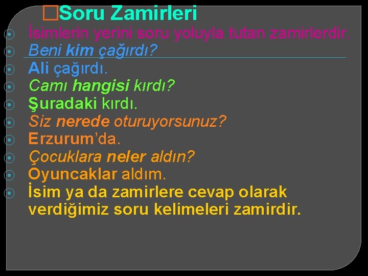 �Soru Zamirleri ⦿ ⦿ ⦿ ⦿ ⦿ İsimlerin yerini soru yoluyla tutan zamirlerdir. Beni