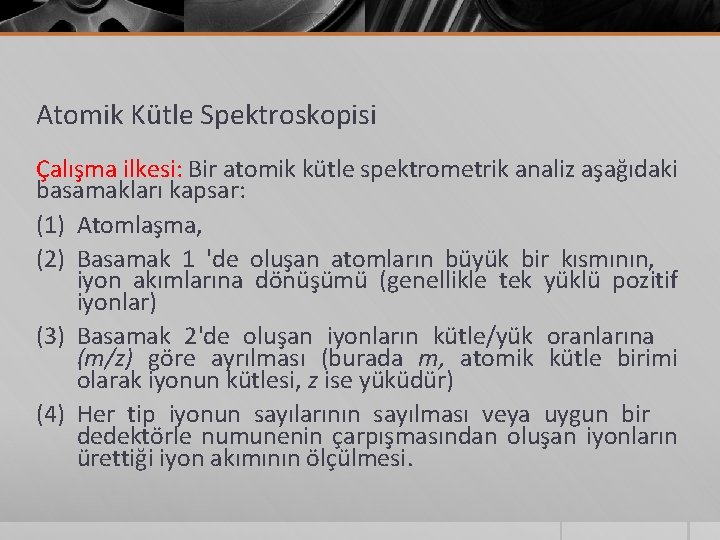 Atomik Kütle Spektroskopisi Çalışma ilkesi: Bir atomik kütle spektrometrik analiz aşağıdaki basamakları kapsar: (1)