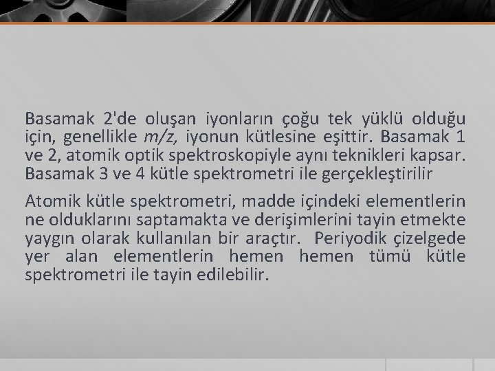 Basamak 2'de oluşan iyonların çoğu tek yüklü olduğu için, genellikle m/z, iyonun kütlesine eşittir.