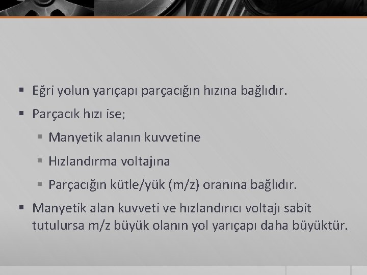 § Eğri yolun yarıçapı parçacığın hızına bağlıdır. § Parçacık hızı ise; § Manyetik alanın