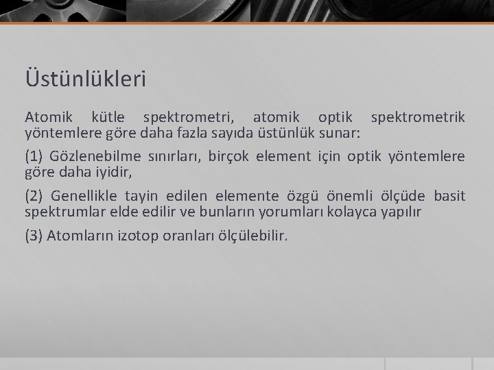 Üstünlükleri Atomik kütle spektrometri, atomik optik spektrometrik yöntemlere göre daha fazla sayıda üstünlük sunar: