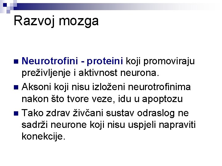 Razvoj mozga Neurotrofini - proteini koji promoviraju preživljenje i aktivnost neurona. n Aksoni koji