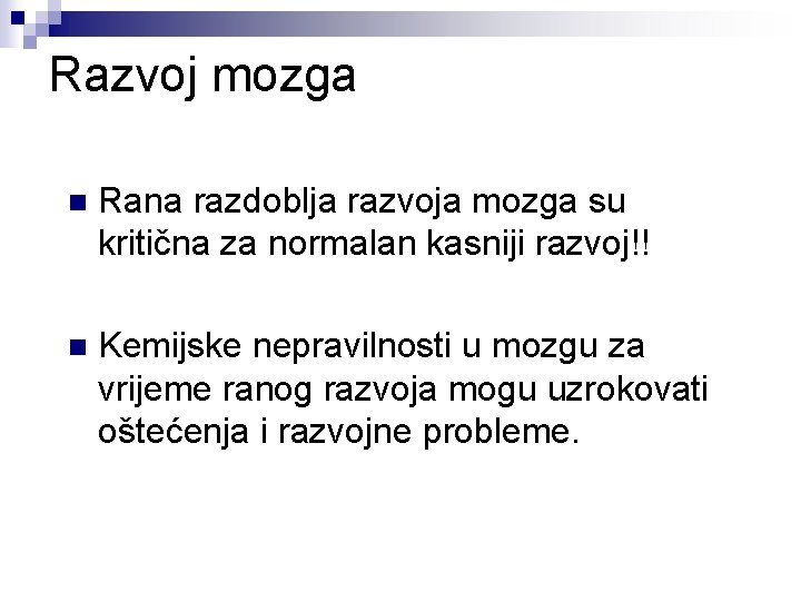 Razvoj mozga n Rana razdoblja razvoja mozga su kritična za normalan kasniji razvoj!! n