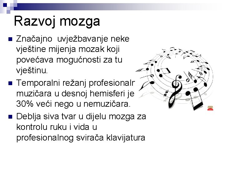 Razvoj mozga n n n Značajno uvježbavanje neke vještine mijenja mozak koji povećava mogućnosti