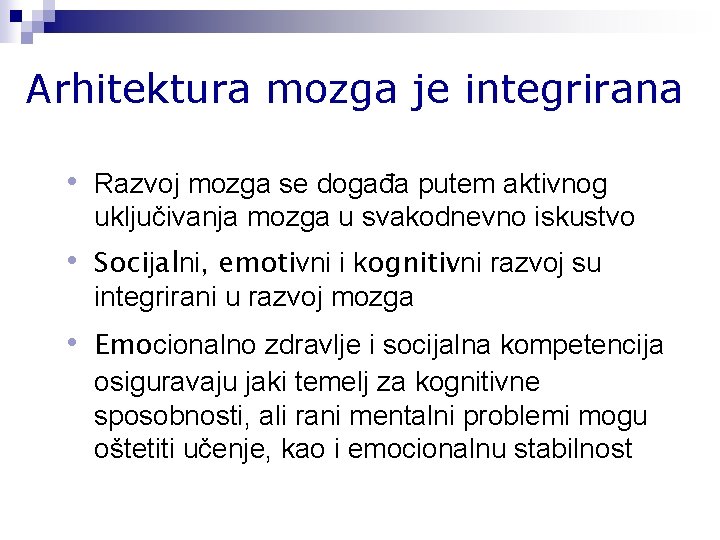 Arhitektura mozga je integrirana • Razvoj mozga se događa putem aktivnog uključivanja mozga u