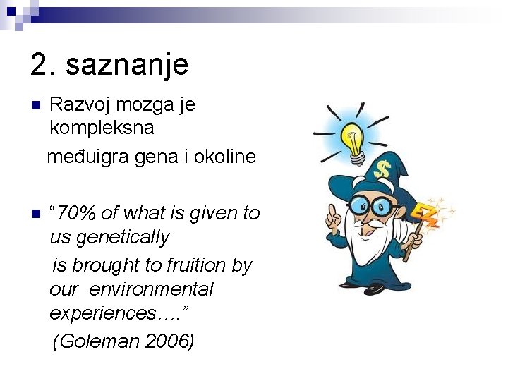 2. saznanje Razvoj mozga je kompleksna međuigra gena i okoline n n “ 70%