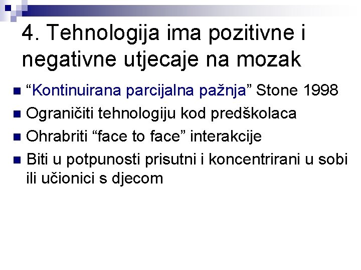4. Tehnologija ima pozitivne i negativne utjecaje na mozak “Kontinuirana parcijalna pažnja” Stone 1998