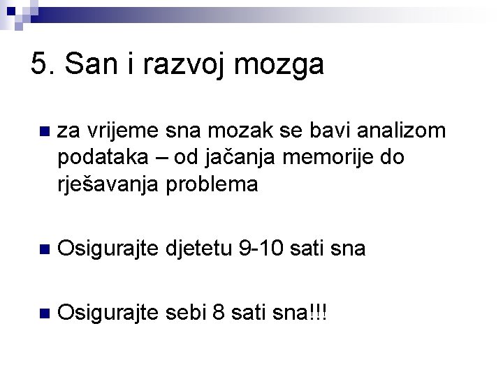 5. San i razvoj mozga n za vrijeme sna mozak se bavi analizom podataka