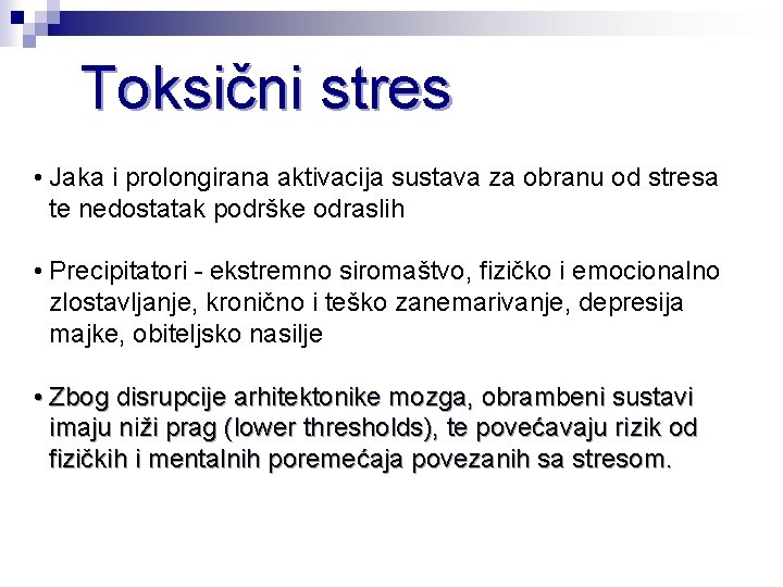 Toksični stres • Jaka i prolongirana aktivacija sustava za obranu od stresa te nedostatak