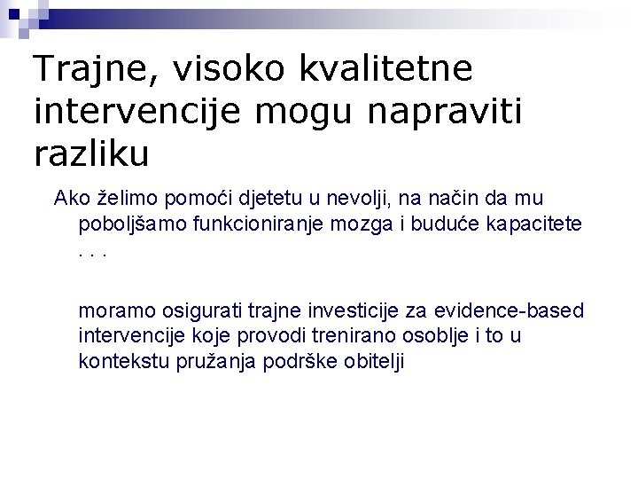 Trajne, visoko kvalitetne intervencije mogu napraviti razliku Ako želimo pomoći djetetu u nevolji, na