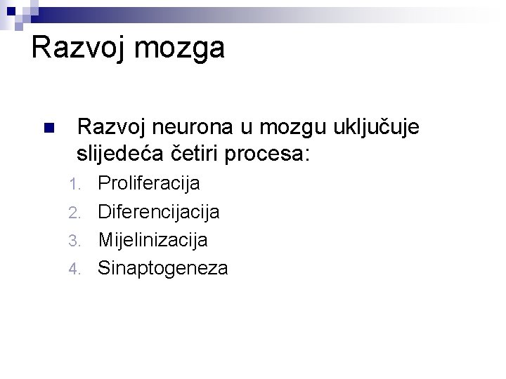 Razvoj mozga n Razvoj neurona u mozgu uključuje slijedeća četiri procesa: Proliferacija 2. Diferencija