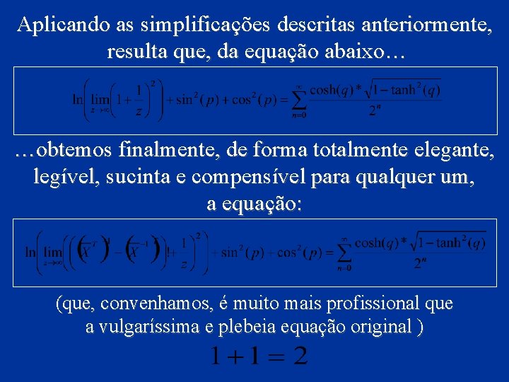 Aplicando as simplificações descritas anteriormente, resulta que, da equação abaixo… …obtemos finalmente, de forma