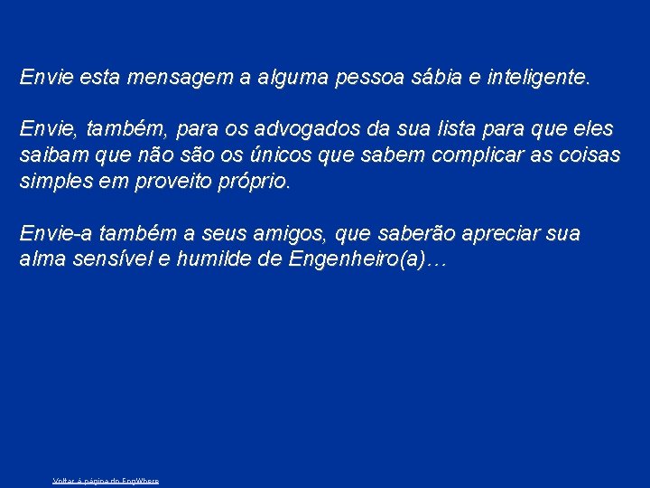 Envie esta mensagem a alguma pessoa sábia e inteligente. Envie, também, para os advogados