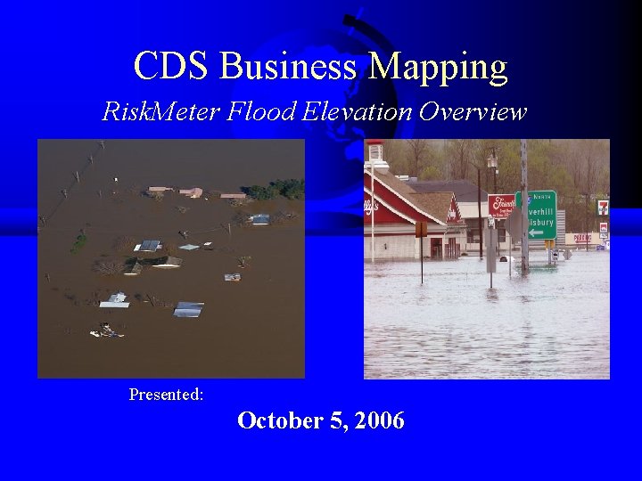 CDS Business Mapping Risk. Meter Flood Elevation Overview Presented: October 5, 2006 