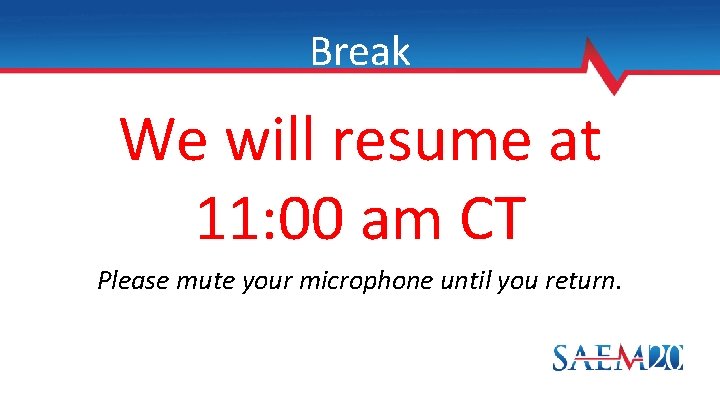 Break We will resume at 11: 00 am CT Please mute your microphone until
