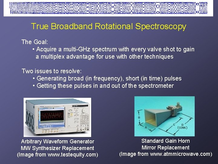 True Broadband Rotational Spectroscopy The Goal: • Acquire a multi-GHz spectrum with every valve