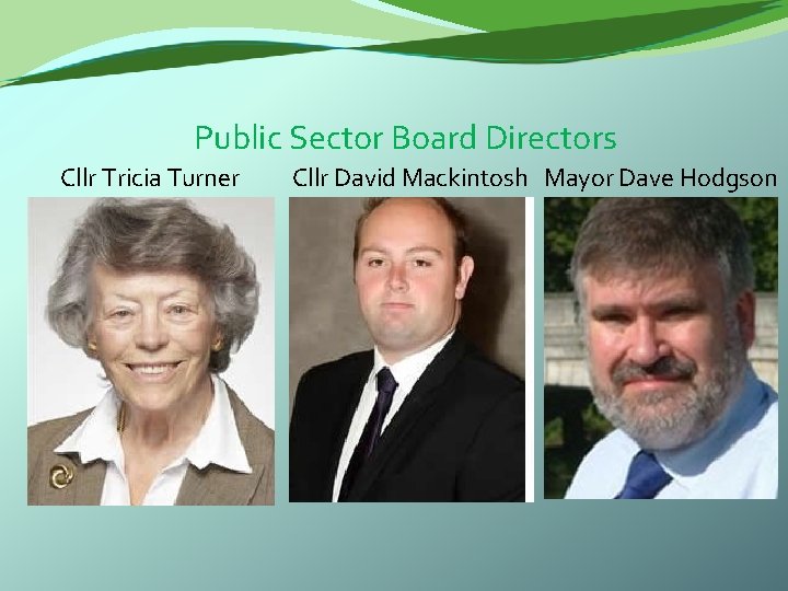  Public Sector Board Directors Cllr Tricia Turner Cllr David Mackintosh Mayor Dave Hodgson