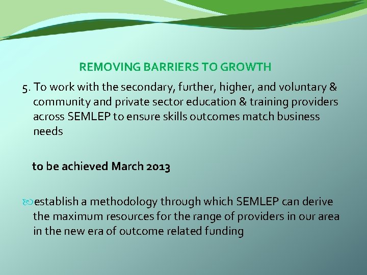  REMOVING BARRIERS TO GROWTH 5. To work with the secondary, further, higher, and