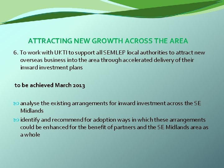  ATTRACTING NEW GROWTH ACROSS THE AREA 6. To work with UKTI to support