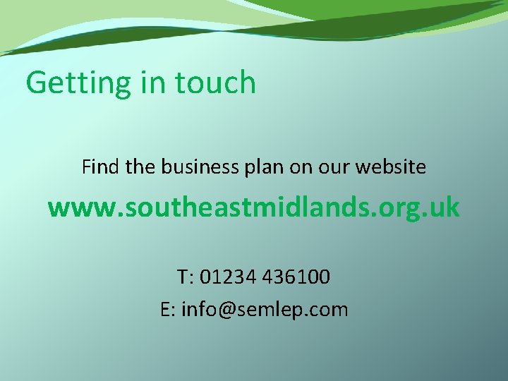 Getting in touch Find the business plan on our website www. southeastmidlands. org. uk