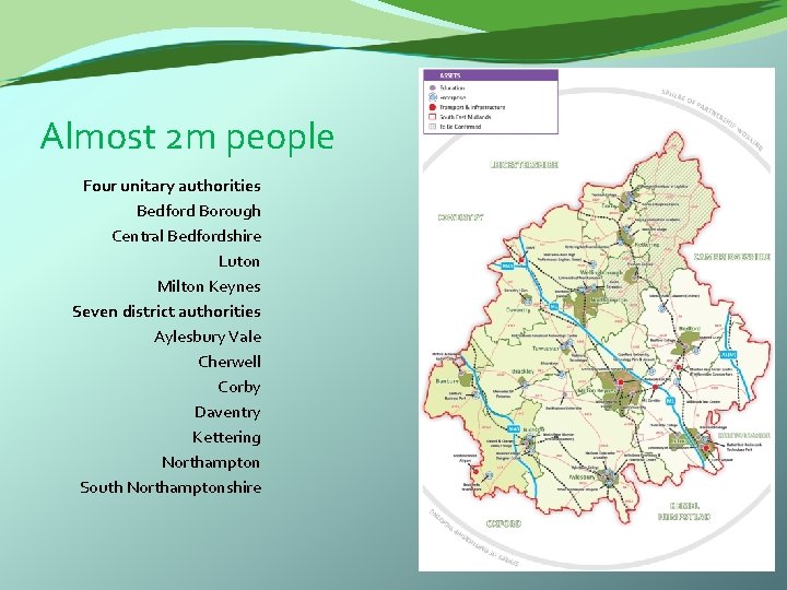 Almost 2 m people Four unitary authorities Bedford Borough Central Bedfordshire Luton Milton Keynes