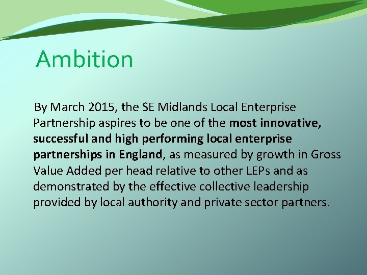  Ambition By March 2015, the SE Midlands Local Enterprise Partnership aspires to be