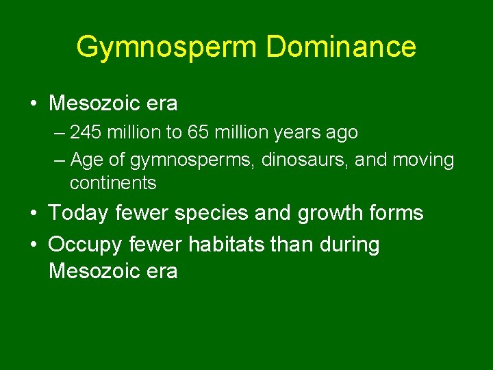 Gymnosperm Dominance • Mesozoic era – 245 million to 65 million years ago –