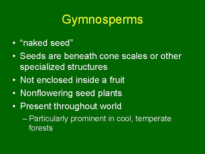 Gymnosperms • “naked seed” • Seeds are beneath cone scales or other specialized structures