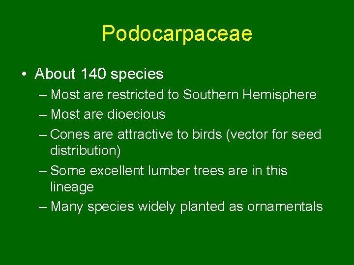 Podocarpaceae • About 140 species – Most are restricted to Southern Hemisphere – Most