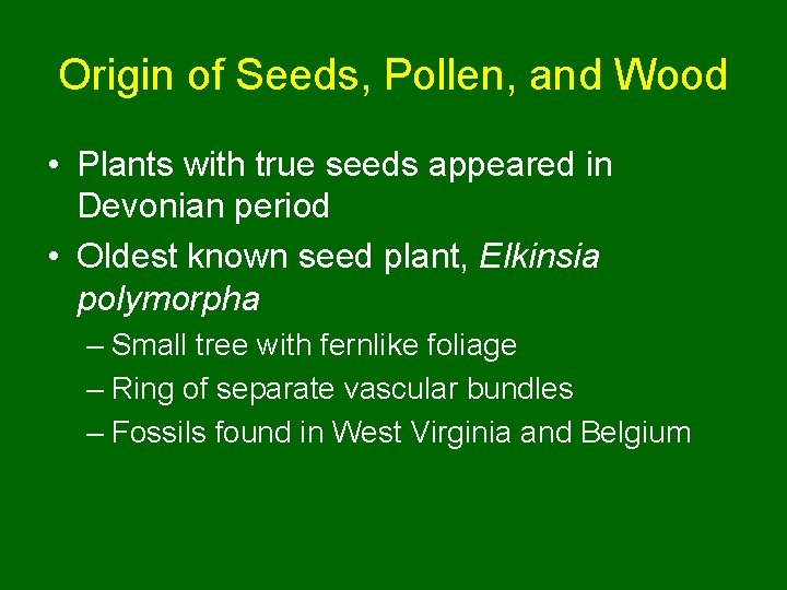 Origin of Seeds, Pollen, and Wood • Plants with true seeds appeared in Devonian