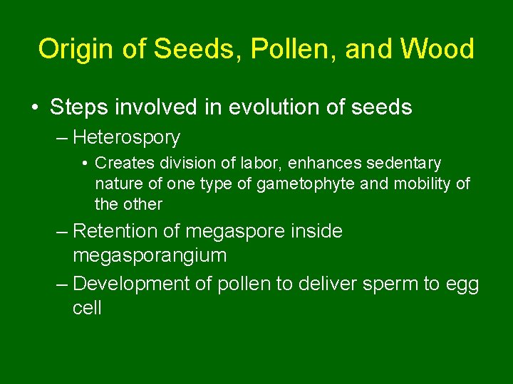 Origin of Seeds, Pollen, and Wood • Steps involved in evolution of seeds –