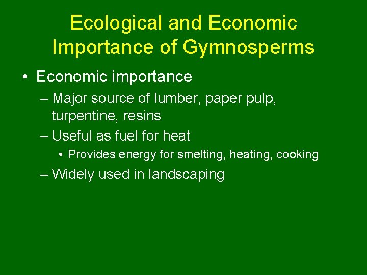 Ecological and Economic Importance of Gymnosperms • Economic importance – Major source of lumber,